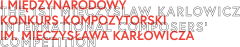 1st Mieczysław Karłowicz International Composers’ Competition